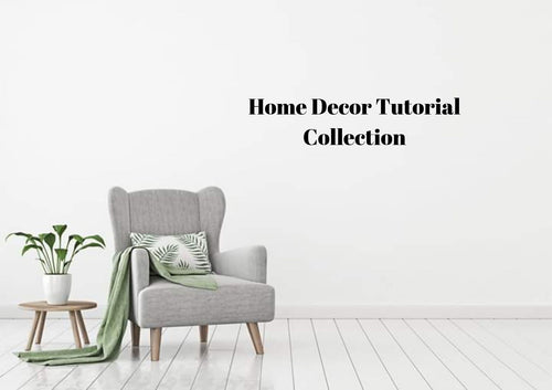 Home Decor Tutorial Collection